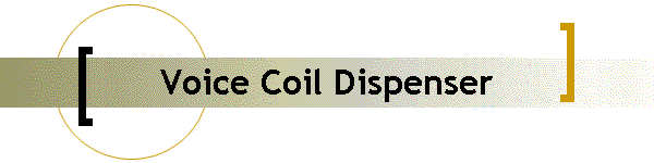 Voice Coil Dispenser