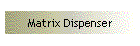 Matrix Dispenser