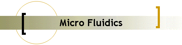 Micro Fluidics