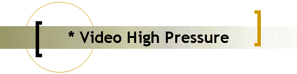 * Video High Pressure