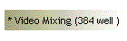 * Video Mixing (384 well )